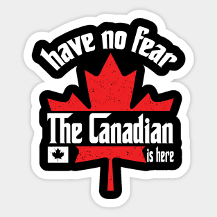 Have No Fear The Canadian is Here Sticker